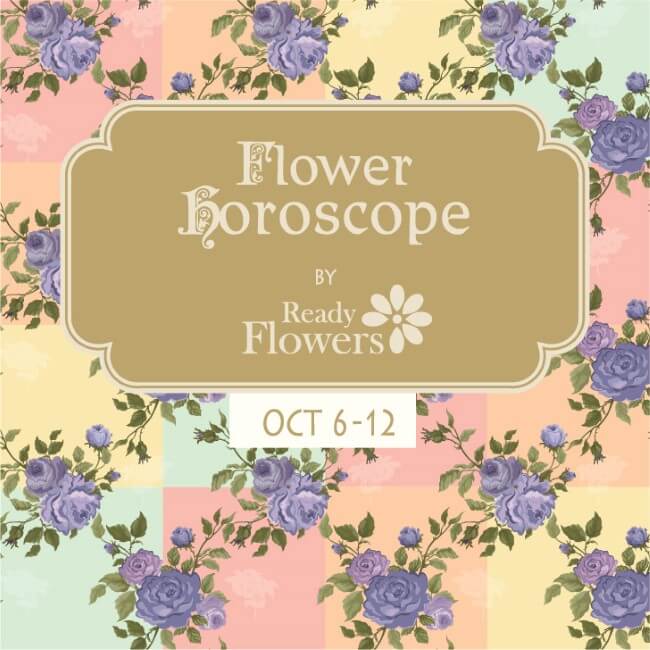 Flower Horoscopes  – Oct 6 – 12