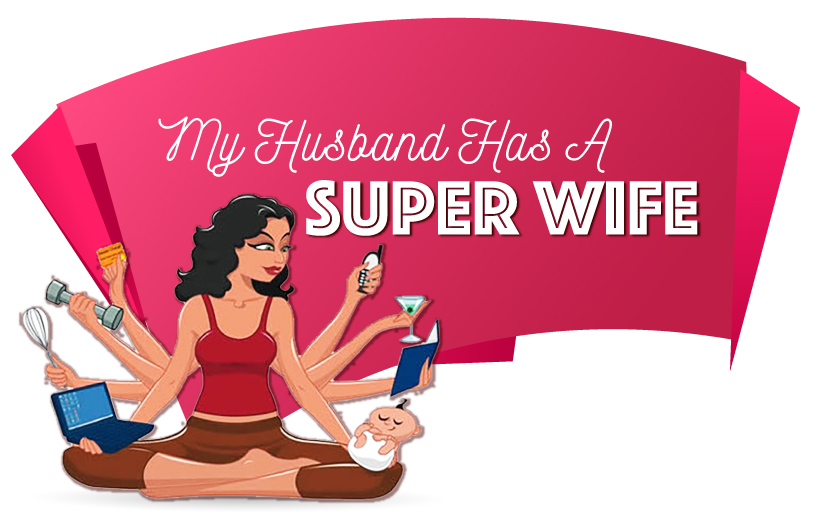 Wives – The Modern Day Super Heroes