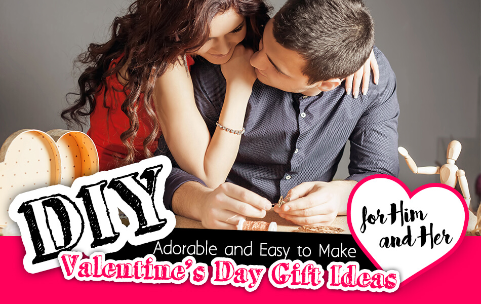 Adorable and Easy to Make DIY Valentine’s Day Gift Ideas for Him and Her
